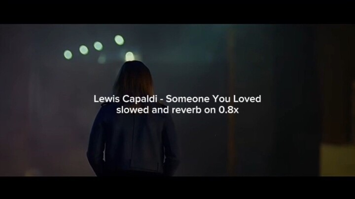 Lewis Capaldi - Someone You Loved (slowed + reverb on 0.8x)