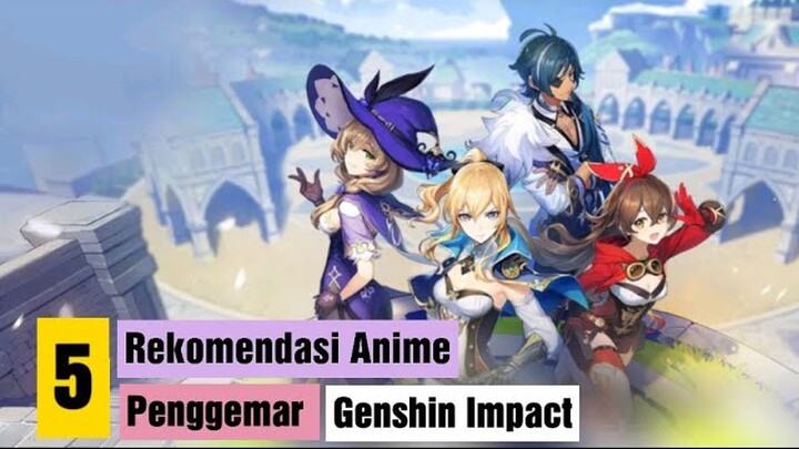 5 Anime yang Wajib Tonton Jika Kamu Penggemar Genshin Impact