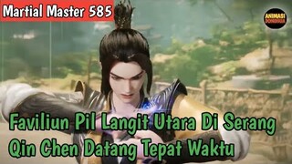 Martial Master 585 ‼️Faviliun Pil Langit Utara Di Serang Qin Chen Sampai Tepat Waktu