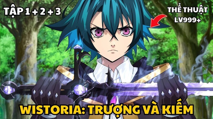 Review Anime: Tôi múa kiếm cực gắt trong thế giới phép thuật | Wistoria tập 1-3 || Wibu Chúa