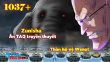 [One Piece 1037+]. Zunisha ăn TAQ truyền thuyết? Thần hộ vệ thật sự của Wano!