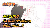 NATURO
Sasuke&Sakura
Nếu như...?