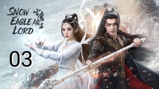 🇨🇳 Snow Eagle Lord (2023) Episode 3 (Eng Sub)
