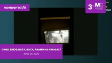 HIGHLIGHTS 1/11: Child Bride: Bata, Bata, Paano Ka Kinasal? • April 26, 2025 | Magpakailanman