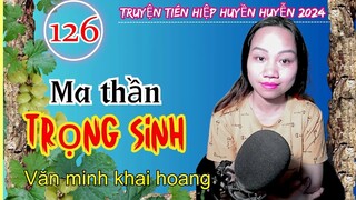 Văn minh khai hoang - Tập 126 - Ma thần trọng sinh| Truyện tiên hiệp huyền huyễn hay Kiếp tu chân