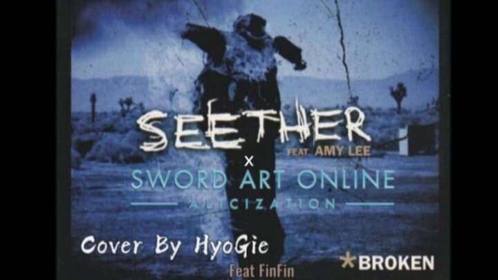 SEETHER ft Amy Lee x SAO - BROKEN ( Cover By HyoGie ft FinFin )