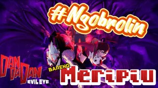 Dandadan #Ngobrolin bareng Meripiu