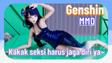 [Genshin, MMD] Kakak seksi, harus jaga diri, ya~