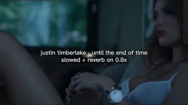 justin timberlake - until the end of time (slowed + reverb on 0.8x)