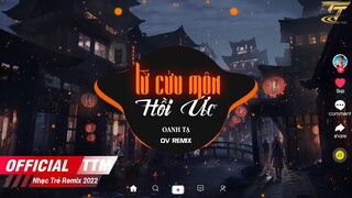 Từ Cửu Môn Hồi Ức - Oanh Tạ x QV Remix - Nhạc Việt Remix Hay Nhất 2022 | Nhạc Trẻ Tik Tok EDM