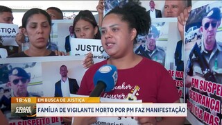 EM BUSCA DE JUSTIÇA: FAMÍLIA DE VIGILANTE MORTO POR PM FAZ MANIFESTAÇÃO