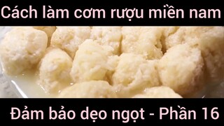 Cách làm cơm rượu miền nam đảm bảo dẹo ngọt #16