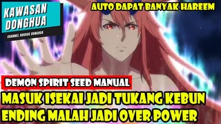 MASUK ISEKAI JADI TUKANG KEBUN ENDINGNYA JADI OVER POWER - ALUR CERITA DONGHUA DEMON SPIRIT SEED