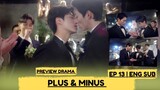 Plus & Minus Episode 13 Preview Eng Sub ＋－正負之間 | + - Zheng Fu Zhi Jian | BL