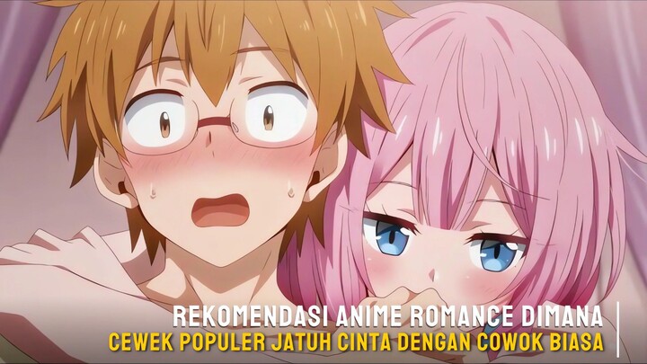 Rekomendasi Anime romance dimana cewek populer jatuh cinta dengan cowok biasa