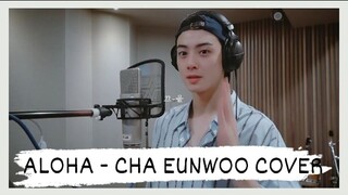 ALOHA - CHA EUNWOO COVER  / LEE DONG MIN. #Kfanaticsph