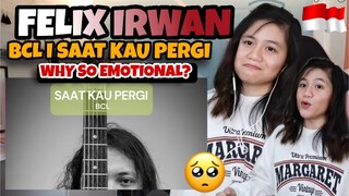 FELIX IRWAN | BCL - SAAT KAU PERGI I REACTION VIDEO