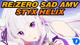 Re:Zero Sad AMV
STYX HELIX_1