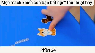 Mẹo cách khiến con bạn bất ngờ thủ thuật hay #24