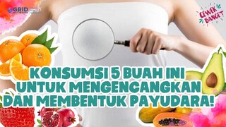 BENTUK PAYUDARA BAGUS DAN MAKIN KENCANG HANYA DENGAN RAJIN MAKAN 5 BUAH INI!