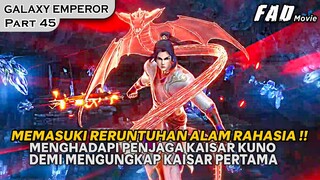 DEMI MEMBONGKAR IDENTITAS KAISAR PERTAMA, HARUS BERHADAPAN PENJAGA KUNO -ALUR GALAXY EMPEROR PART 45