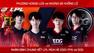 NHẬN ĐỊNH CHUNG KẾT LPL MÙA HÈ 2021: FPX vs EDG - KHI PHƯỢNG HOÀNG LỬA ĐỐI ĐẦU NHỮNG GÃ KHỔNG LỒ