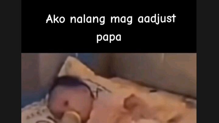 Ako na mga a adjust sau papa kakahiya nmn sau galing nung baby