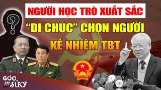 Bản Di Chúc Của Bác Trọng Về Người Được Chọn Kế Nhiệm Tổng Bí Thư Trước Khi Bác Mất