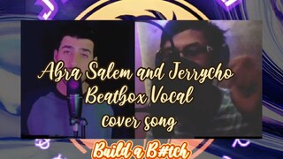 Abra Salam with Jerrycho cover Build a b#tch beatbox version
