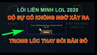 [ Lỗi LOL 5 ] Sửa lỗi LOL  có sự cố không ngờ xảy ra trong lúc thay đổi bản đồ game liên minh