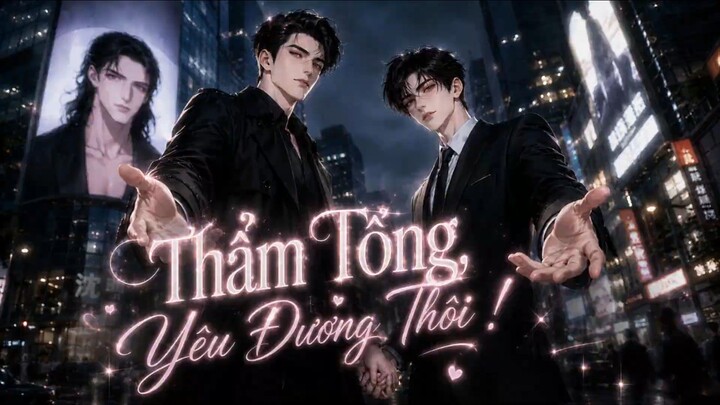 Đam Mỹ Full - Thẩm Tổng Yêu Đương Thôi