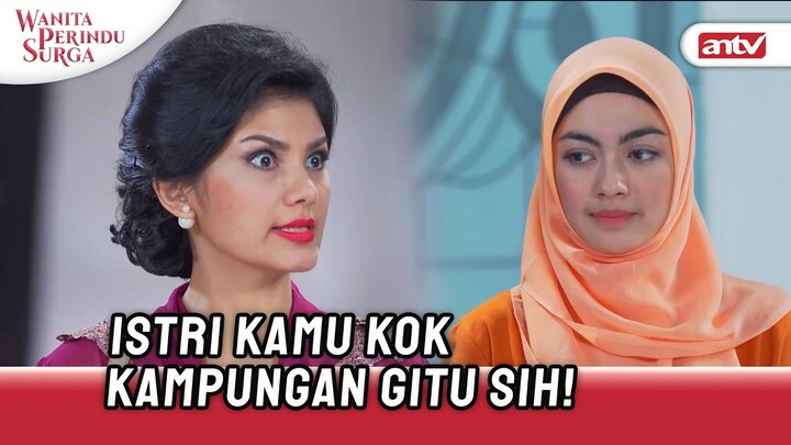 Waduh Ibu Mertua Ogah Punya Mantu Kampungan... | Wanita Perindu Surga ANTV Eps 28 (1/7)