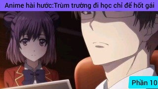 Anime hài hước: trùm trường đi học chỉ để hốt gái #10