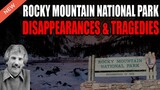 Rocky Mountain National Park Disappearances And Tragedies!