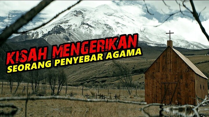 KISAH MENGERIKAN SEORANG PENYEBAR AGAMA DI WILAYAH TERPENCIL !!