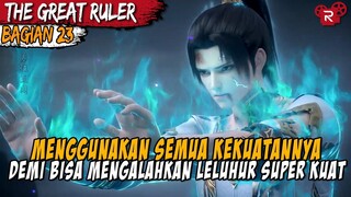 Pertarungan Yang Sangat Seru Menghadapi Leluhur Kuat - Cerita The Great Ruler Part 23