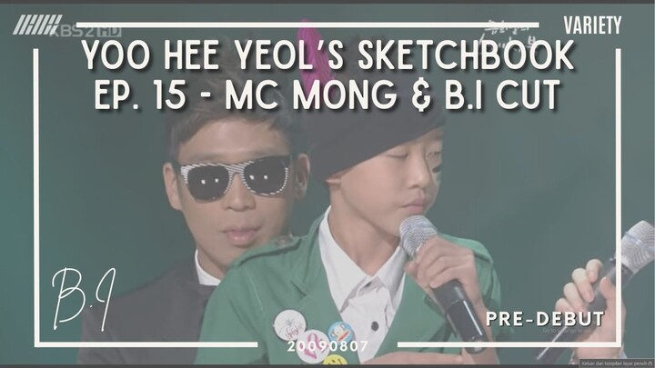 20090807_ [VARIETY] Yoo Hee Yeol's Sketchbook Ep. 15 - MC Mong & B.I Cut (Eng. Sub)
