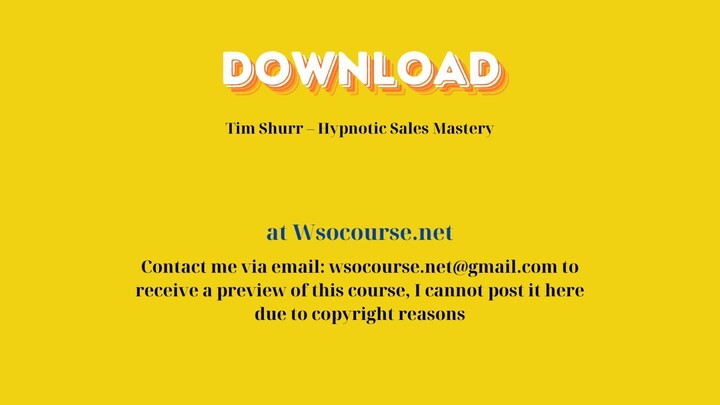 Tim Shurr – Hypnotic Sales Mastery – Free Download Courses
