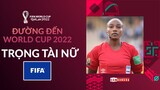 TRỌNG TÀI NỮ TẠI WORLD CUP 2022: HỌ LÀ AI? – NGOẠI TRUYỆN ĐƯỜNG ĐẾN WORLD CUP 2022