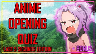 ANIME OPENING QUIZ - LAST 5 SECONDS EDITION - 40 OPENINGS + BONUS ROUNDS