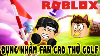 Roblox | ĐÁNH GOLF VỚI FAN RANK CAO THỦ KIA KHÓC THÉT KHI MỞ KÈO | Super Golf!