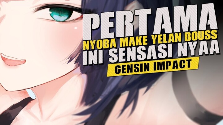 [ Genshin Impact ] - "Uh" Mpsst.... Pertama Make Yelan Enak Banget!.
