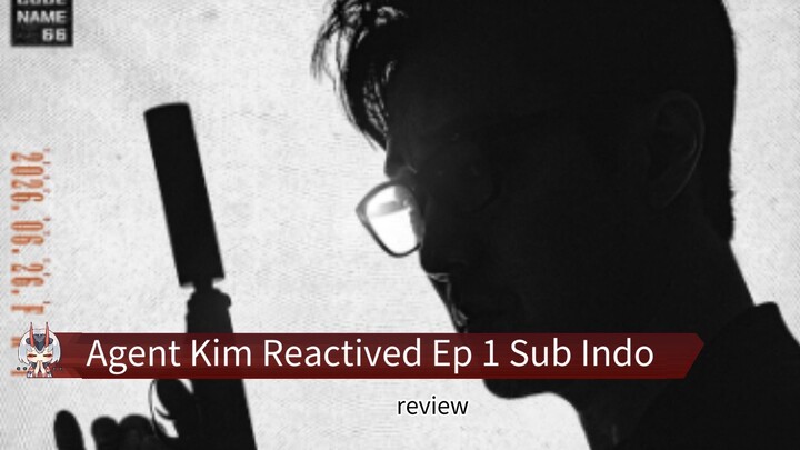 Agent Kim Reactived Ep 1 Sub Indo | Drama Korea