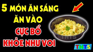 5 Món Ăn Sáng SIÊU BỔ, TỐT GẤP 100 LẦN NHÂN SÂM, Muốn SỐNG THỌ 100 Tuổi Nhất Định PHẢI ĂN SỚM