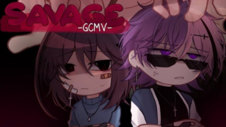 「 GCMV 」 • Savage •  By : Yu