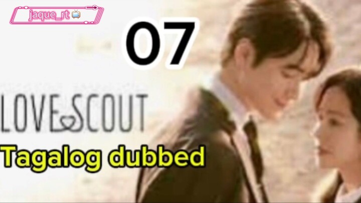 Title:  Love Scout | kdrama | Tagalog dubbed | episode 07