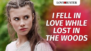 I Fell In Love While Stranded In The Woods | @LoveBuster_