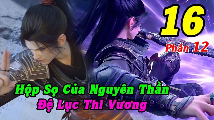 Đấu Phá Thương Khung Phần 12 Tập 16 Thuyết Minh | Hộp Sọ Của Nguyên Thần, Đệ Lục Thi Vương