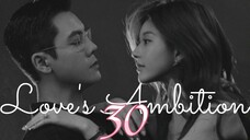 Love's Ambition ep.30 (Eng sub)