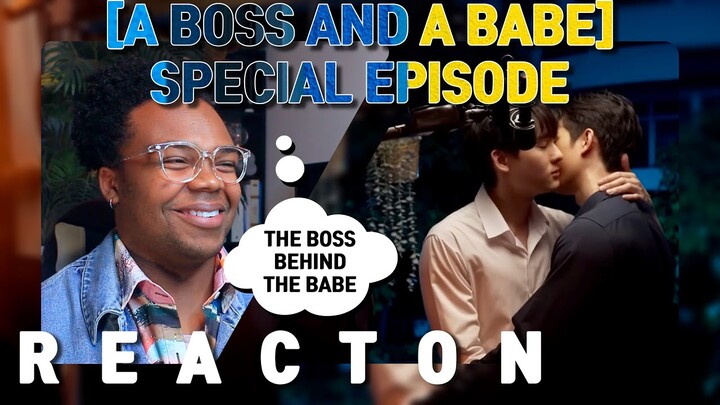 THE BOSS BEHIND THE BABE | A Boss and a Babe ชอกะเชร์คู่กันต์ Special Episode [REACTION] [BOYS LOVE]